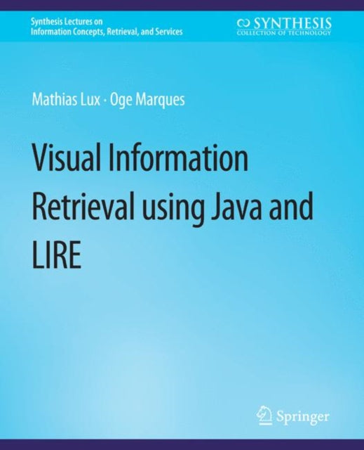 Book cover of: Visual Information Retrieval Using Java and LIRE. By: Lux Mathias