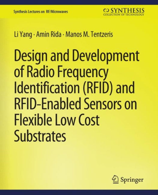 Book cover of: Design and Development of RFID and RFID-Enabled Sensors on Flexible Low Cost Substrates. By: Li Yang