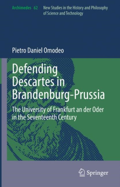 Book cover of: Defending Descartes in Brandenburg-Prussia. By: Pietro Daniel Omodeo