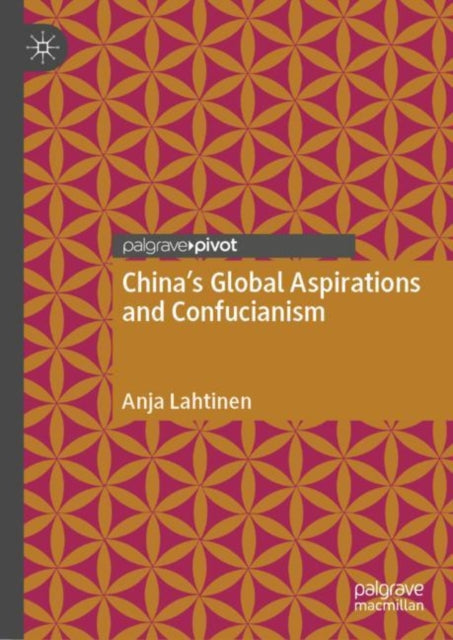 Book cover of: China's Global Aspirations and Confucianism. By: Anja Lahtinen