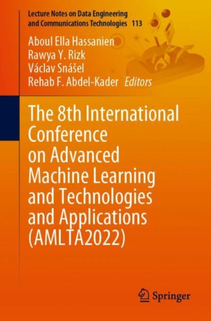 Book cover of: 8th International Conference on Advanced Machine Learning and Technologies and Applications (AMLTA2022). By: Aboul Ella Hassanien