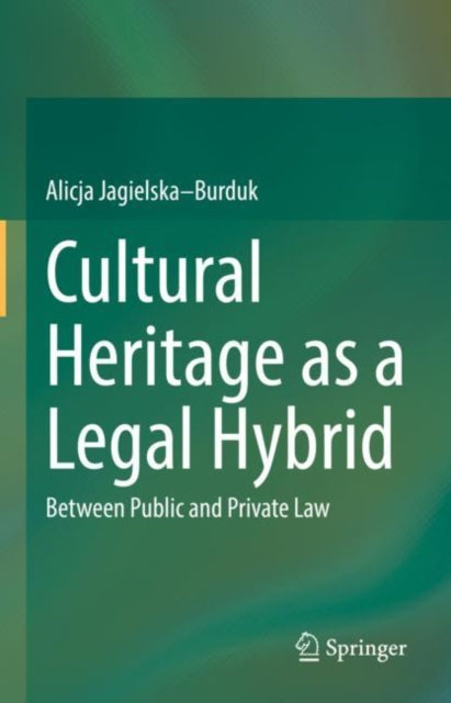 Book cover of: Cultural Heritage as a Legal Hybrid. By: Alicja Jagielska-Burduk