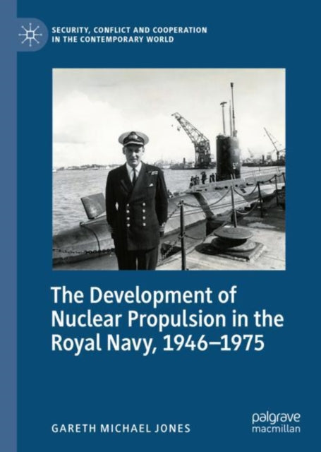 Book cover of: Development of Nuclear Propulsion in the Royal Navy, 1946-1975. By: Gareth Michael Jones