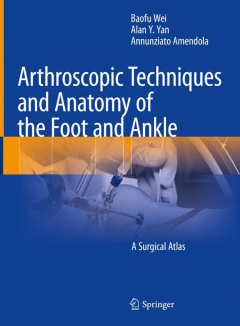 Book cover of: Arthroscopic Techniques and Anatomy of the Foot and Ankle. By: Baofu Wei