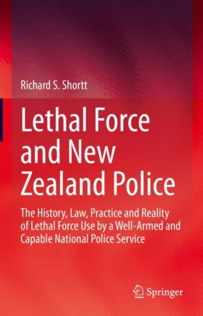 Book cover of: Lethal Force and New Zealand Police. By: Richard S. Shortt