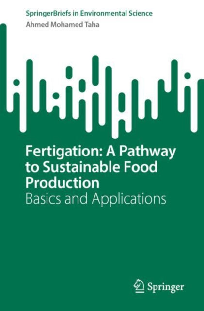 Book cover of: Fertigation: A Pathway to Sustainable Food Production. By: Ahmed Mohamed Taha
