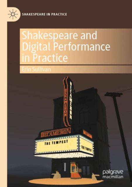 Book cover of: Shakespeare and Digital Performance in Practice. By: Erin Sullivan