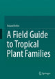 Book cover of: Field Guide to Tropical Plant Families. By: Roland Keller