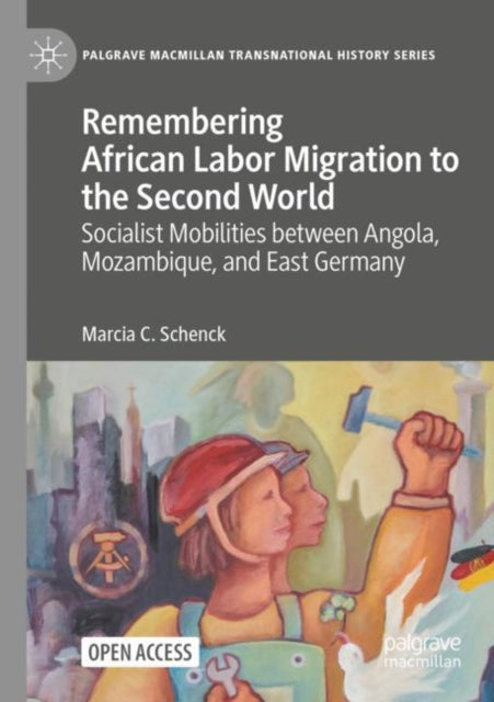 Book cover of: Remembering African Labor Migration to the Second World. By: Marcia C. Schenck