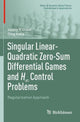 Book cover of: Singular Linear-Quadratic Zero-Sum Differential Games and H8 Control Problems. By: Valery Y. Glizer
