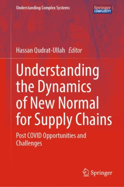 Book cover of: Understanding the Dynamics of New Normal for Supply Chains. By: Hassan Qudrat-Ullah