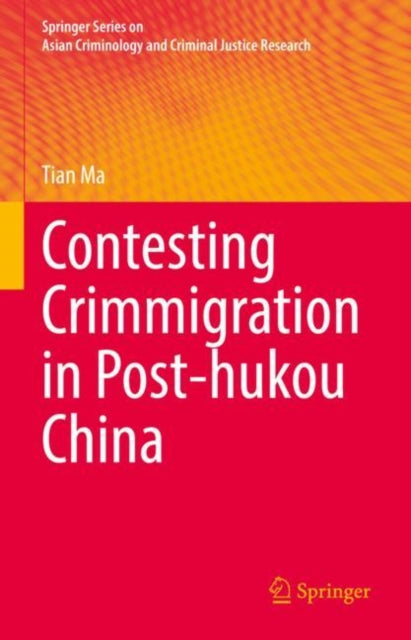 Book cover of: Contesting Crimmigration in Post-hukou China. By: Tian Ma