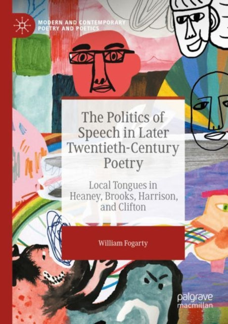 Book cover of: Politics of Speech in Later Twentieth-Century Poetry. By: William Fogarty