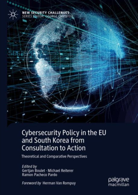 Book cover of: Cybersecurity Policy in the EU and South Korea from Consultation to Action. By: Gertjan Boulet