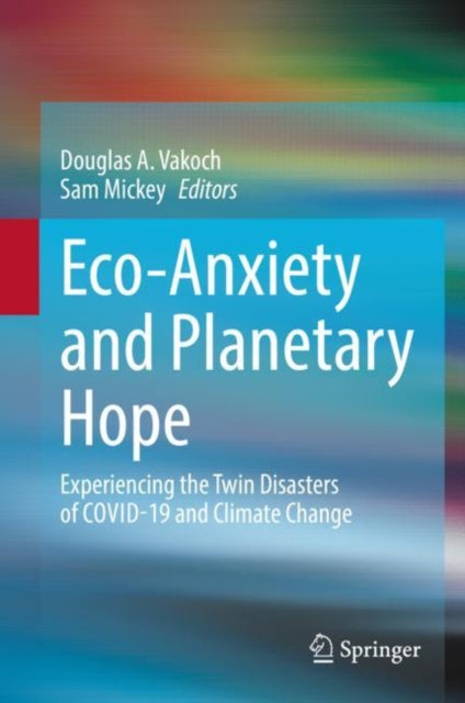 Book cover of: Eco-Anxiety and Planetary Hope. By: Douglas A. Vakoch