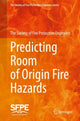 Book cover of: Predicting Room of Origin Fire Hazards. By: The Society The Society of Fire Protection Engineers