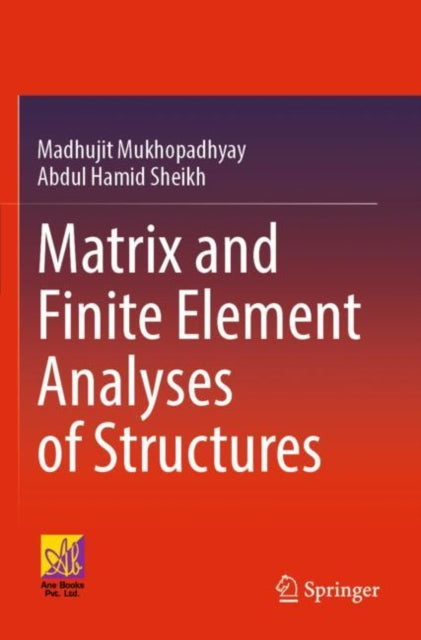Book cover of: Matrix and Finite Element Analyses of Structures. By: Madhujit Mukhopadhyay
