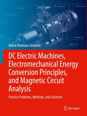DC Electric Machines, Electromechanical Energy Conversion Principles, and Magnetic Circuit Analysis