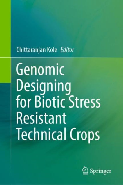 Book cover of: Genomic Designing for Biotic Stress Resistant Technical Crops. By: Chittaranjan Kole
