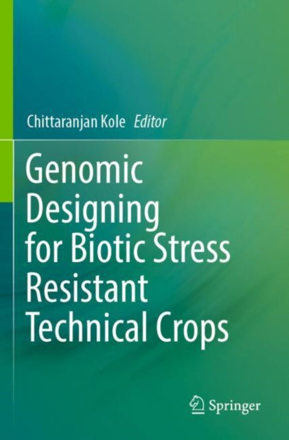 Book cover of: Genomic Designing for Biotic Stress Resistant Technical Crops. By: Chittaranjan Kole