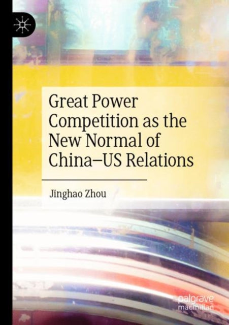 Book cover of: Great Power Competition as the New Normal of China–US Relations. By: Jinghao Zhou