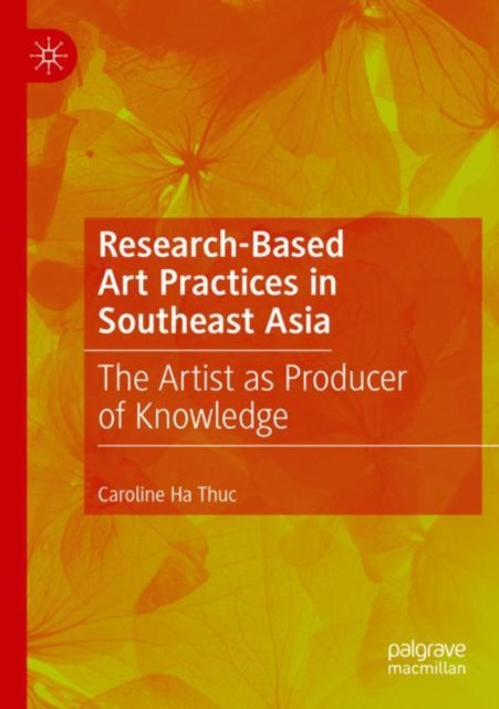 Book cover of: Research-Based Art Practices in Southeast Asia. By: Caroline Ha Thuc