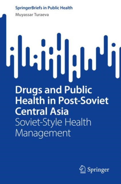 Book cover of: Drugs and Public Health in Post-Soviet Central Asia. By: Muyassar Turaeva