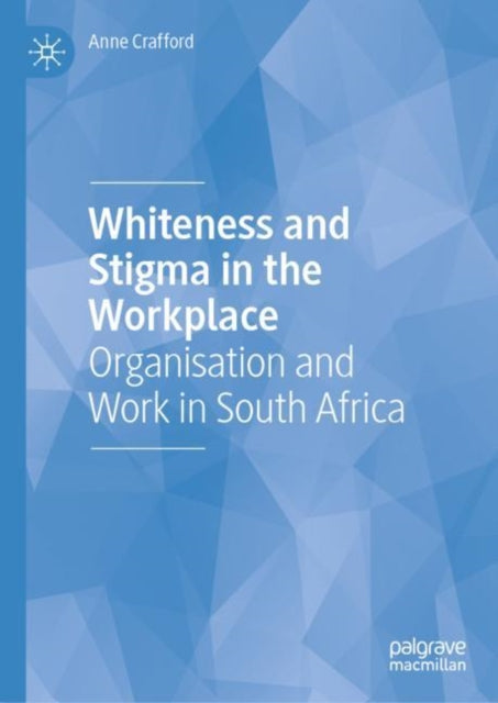 Book cover of: Whiteness and Stigma in the Workplace. By: Anne Crafford