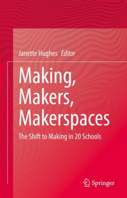 Book cover of: Making, Makers, Makerspaces. By: Janette Hughes