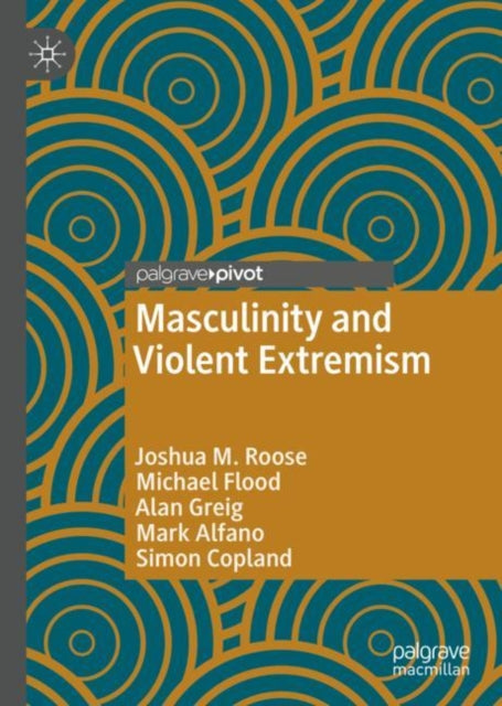 Book cover of: Masculinity and Violent Extremism. By: Joshua M. Roose