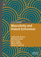 Book cover of: Masculinity and Violent Extremism. By: Joshua M. Roose