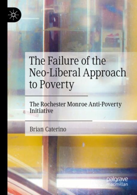 Book cover of: Failure of the Neo-Liberal Approach to Poverty. By: Brian Caterino