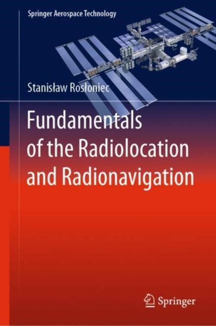 Book cover of: Fundamentals of the Radiolocation and Radionavigation. By: Stanisław Rosłoniec