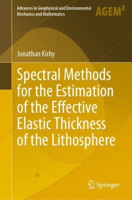 Book cover of: Spectral Methods for the Estimation of the Effective Elastic Thickness of the Lithosphere. By: Jonathan Kirby
