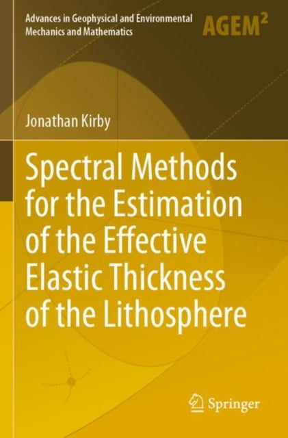 Book cover of: Spectral Methods for the Estimation of the Effective Elastic Thickness of the Lithosphere. By: Jonathan Kirby