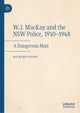Book cover of: W.J. MacKay and the NSW Police, 1910–1948. By: Richard Evans