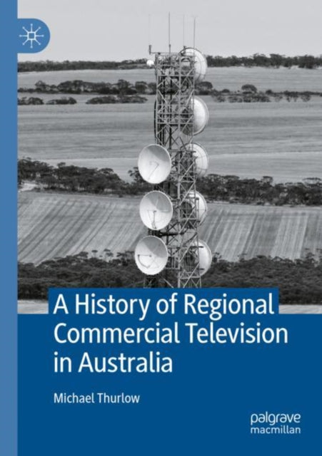 Book cover of: History of Regional Commercial Television in Australia. By: Michael Thurlow