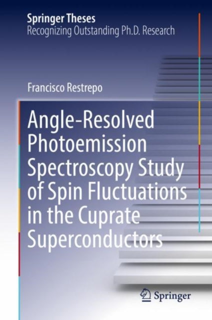 Book cover of: Angle-Resolved Photoemission Spectroscopy Study of Spin Fluctuations in the Cuprate Superconductors. By: Francisco Restrepo