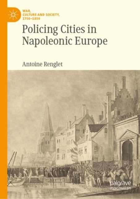 Book cover of: Policing Cities in Napoleonic Europe. By: Antoine Renglet