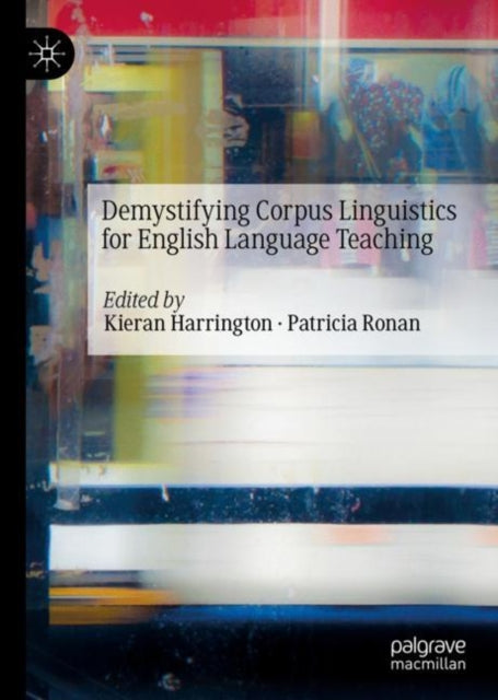 Book cover of: Demystifying Corpus Linguistics for English Language Teaching. By: Kieran Harrington