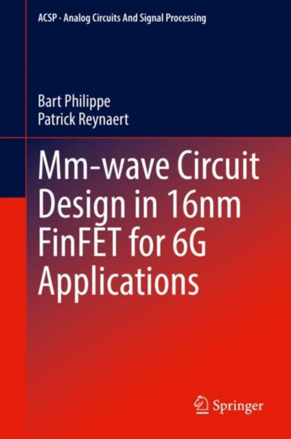 Book cover of: Mm-wave Circuit Design in 16nm FinFET for 6G Applications. By: Bart Philippe