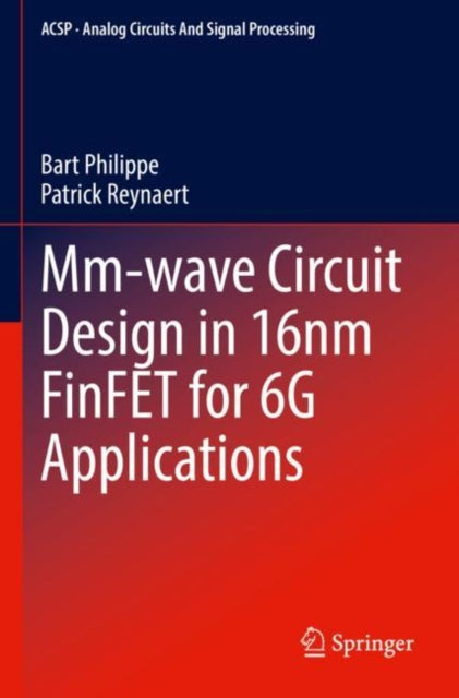 Book cover of: Mm-wave Circuit Design in 16nm FinFET for 6G Applications. By: Bart Philippe