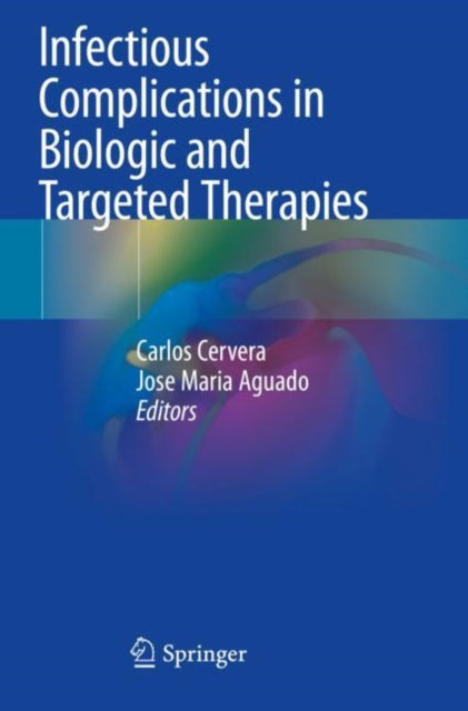 Book cover of: Infectious Complications in Biologic and Targeted Therapies. By: Carlos Cervera