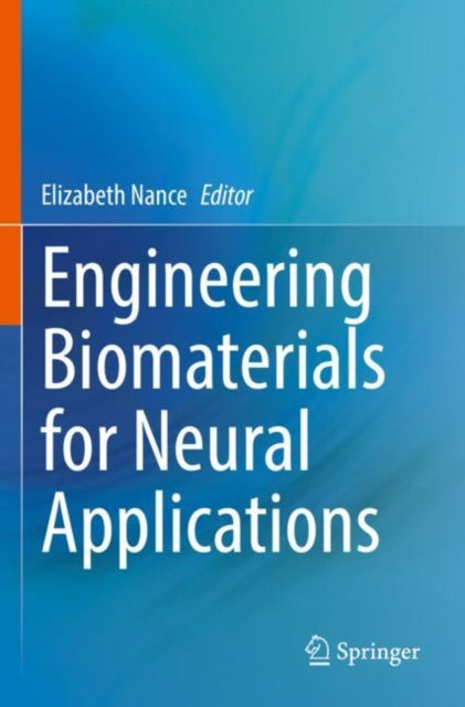 Book cover of: Engineering Biomaterials for Neural Applications. By: Elizabeth Nance