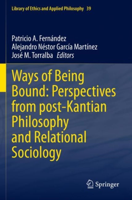 Book cover of: Ways of Being Bound: Perspectives from post-Kantian Philosophy and Relational Sociology. By: Patricio A. Fernández