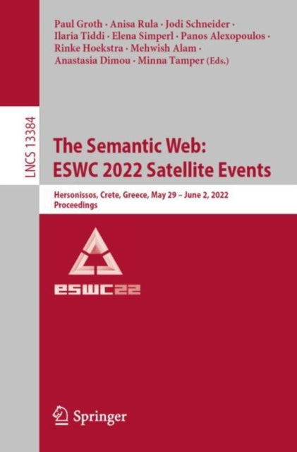 Book cover of: Semantic Web: ESWC 2022 Satellite Events. By: Paul Groth