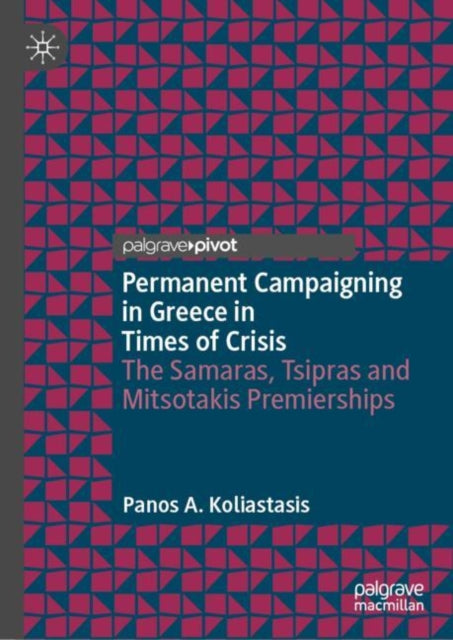 Book cover of: Permanent Campaigning in Greece in Times of Crisis. By: Panos Koliastasis