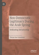 Book cover of: Non-Democratic Legitimacy During the Arab Spring. By: Nicolai Due-Gundersen