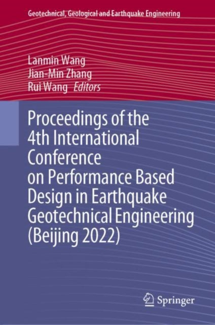 Book cover of: Proceedings of the 4th International Conference on Performance Based Design in Earthquake Geotechnical Engineering (Beijing 2022). By: Wang Lanmin