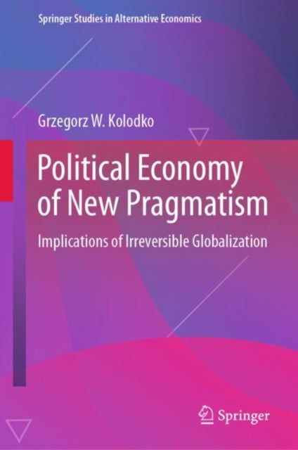 Book cover of: Political Economy of New Pragmatism. By: Grzegorz W. Kołodko